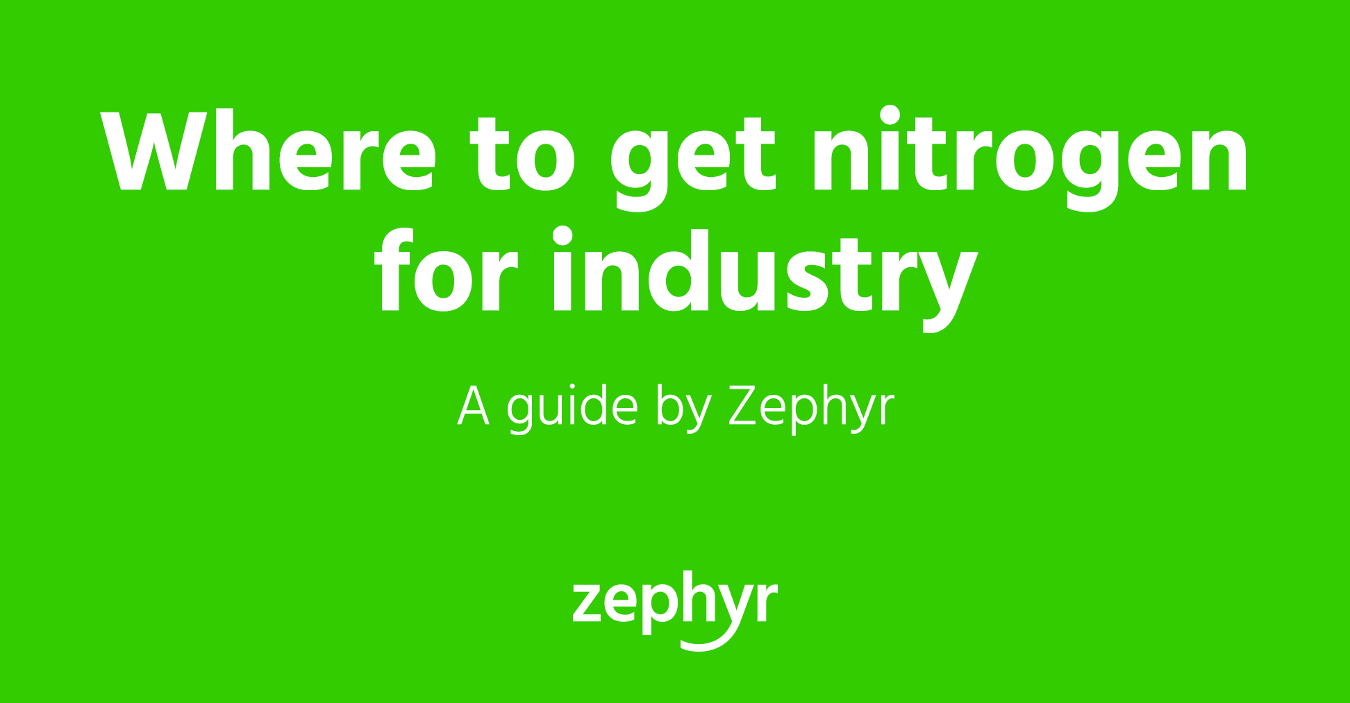 Where To Get Nitrogen For Industry – A Guide By Zephyr