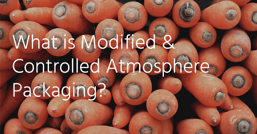 A Guide to Modified & Controlled Atmosphere Packaging in the Food & Beverage Industry